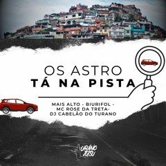 MC'S MAIS ALTO, ROSE DA TRETA & BIURIFOL = OS ASTRO TÁ NA PISTA [PROD.DJ CABELÃO DO TURANO]