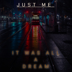JUST ME - IT WAS ALL A DREAM // FREE DOWNLOAD//