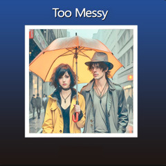 Too Messy