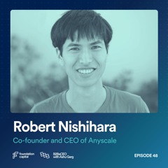 How to Power the AI Boom (Robert Nishihara, Co-Founder & CEO of Anyscale)
