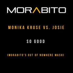 Monika Kruse Vs Josie - So Good (Morabito's Out Of Nowhere Mash)
