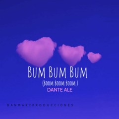 Bum Bum Bum (Boom Boom Boom )DANTE- Alexander Pires