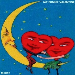 My Funny Valentine (MO!ST Edit)