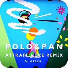 Polo&Pan - Attrape Rêve Remix  Dj Orska