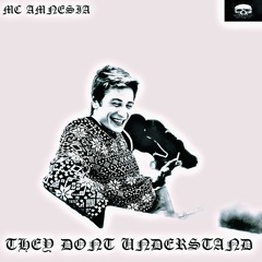 THEY DONT UNDERSTAND by MC AMNESIA (exclusive on otp)