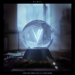 Rival - Hate That About You (ft. Myah Marie)