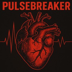 “ PULSEBREAKER ”
