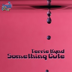 Terrie Kynd - Something Cute ***OUT NOW ON BANDCAMP!!!***