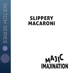 Slippery Macaroni - Sketch Series