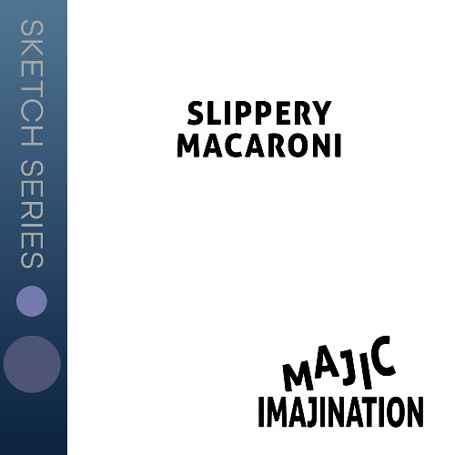 Slippery Macaroni - Sketch Series