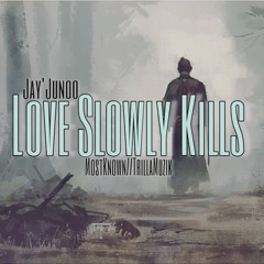 JayJunoo x Love Slowly Kills (Prod.RedRoses)