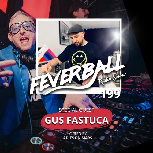 Feverball Radio Show 199 By Ladies On Mars + Special Gest: Gus Fastuca