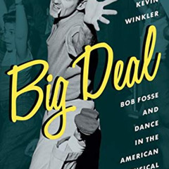 free EBOOK 💏 Big Deal: Bob Fosse and Dance in the American Musical (Broadway Legacie