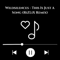 Wildsilences - This Is Just A Song (RiZLiX Remix)