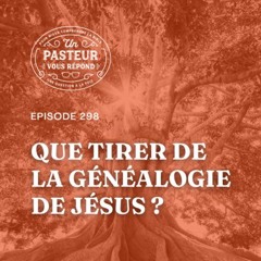 Que tirer de la généalogie de Jésus dans Matthieu? (Épisode 298)