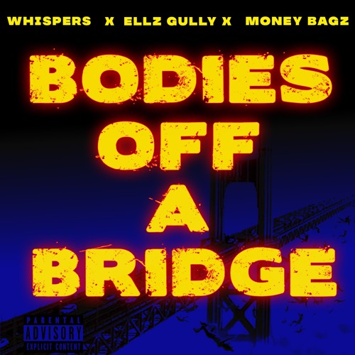 Bodies Off A Bridge- Whispers Feat.Ellz Gully & Money Bagz