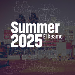 L.A. TACO Mix Series: Summer 2025 - El Keamo