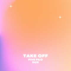 Five Filo x Dux - Take Off