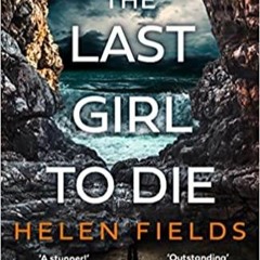 (Read PDF) The Last Girl to Die: the absolutely jaw-dropping new Scottish crime thriller with an unm