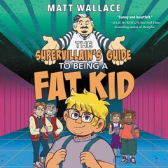 THE SUPERVILLAIN'S GUIDE TO BEING A FAT KID by Matt Wallace