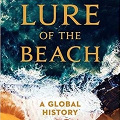 Read Pdf The Lure Of The Beach: A Global History By Robert C. Ritchie