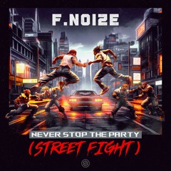 F. Noize - Never Stop The Party (Street Fight)