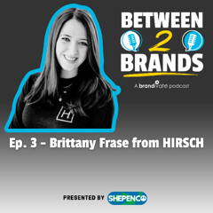 Ep. 3 - Brittany Frase from HIRSCH