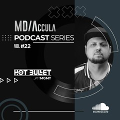 MDAccula Podcast Series vol#22 - Hot Bullet