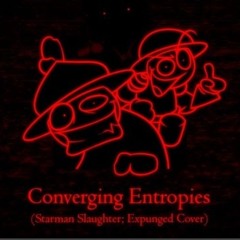 Converging Entropies (Starman Slaughter Expunged Cover) - FNF