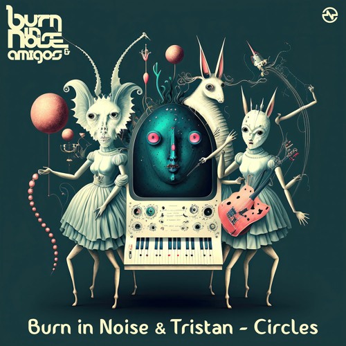 Burn in Noise & Tristan - Circles