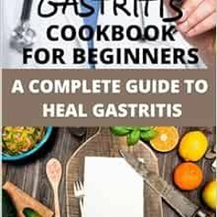 free KINDLE 🗸 GASTRITIS COOKBOOK FOR BEGINNERS: A Complete Guide To Heal Gastritis (