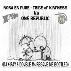 Nora En Pure - Tribe Of Kinfness Vs One Republic (X - Ray & Double M's Rescue Me Bootleg) PN