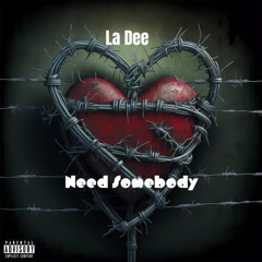 La Dee - Need Somebody