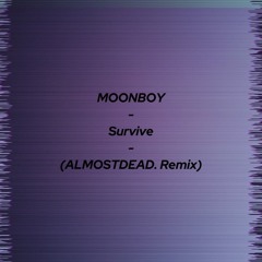 MOONBOY - Survive (ALMOSTDEAD. Remix)