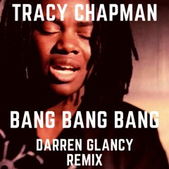 Tracy Chapman - Bang Bang Bang(Darren Glancy Club Remix)FREE DOWNLOAD