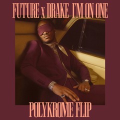 FUTURE x DRAKE - I'M ON ONE (POLYKROME FLIP)