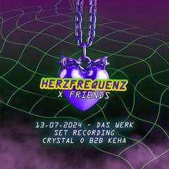 CRYSTAL O B2B KEHA - HERZFREQUENZ x FRIENDS @ DAS WERK (13.07.2024) SET RECORDING