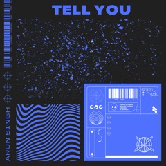 Tell You - Arun Singh