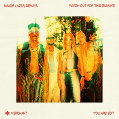 major lazer, demayä - watch out for this [bumaye] (merchant 'you are' edit)