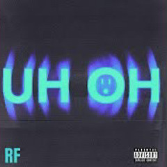 RF - Uh Oh