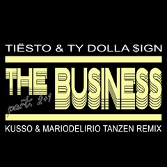 Tiësto & Ty Dolla $ign - The Business, Pt. II+I (Kusso & Mariodelirio Tanzen Remix)