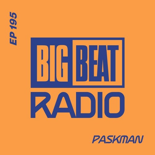Big Beat Radio: EP #195 - Paskman (Guest Mix)