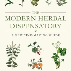 [PDF] Download The Modern Herbal Dispensatory: A Medicine-Making Guide