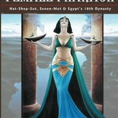 Access EPUB KINDLE PDF EBOOK Consort of the Female Pharaoh: Hat-Shep-Sut, Senen-Mut and Egypt's 18th