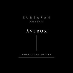 Zurbarån presents - Ãverox - Molecular Poetry