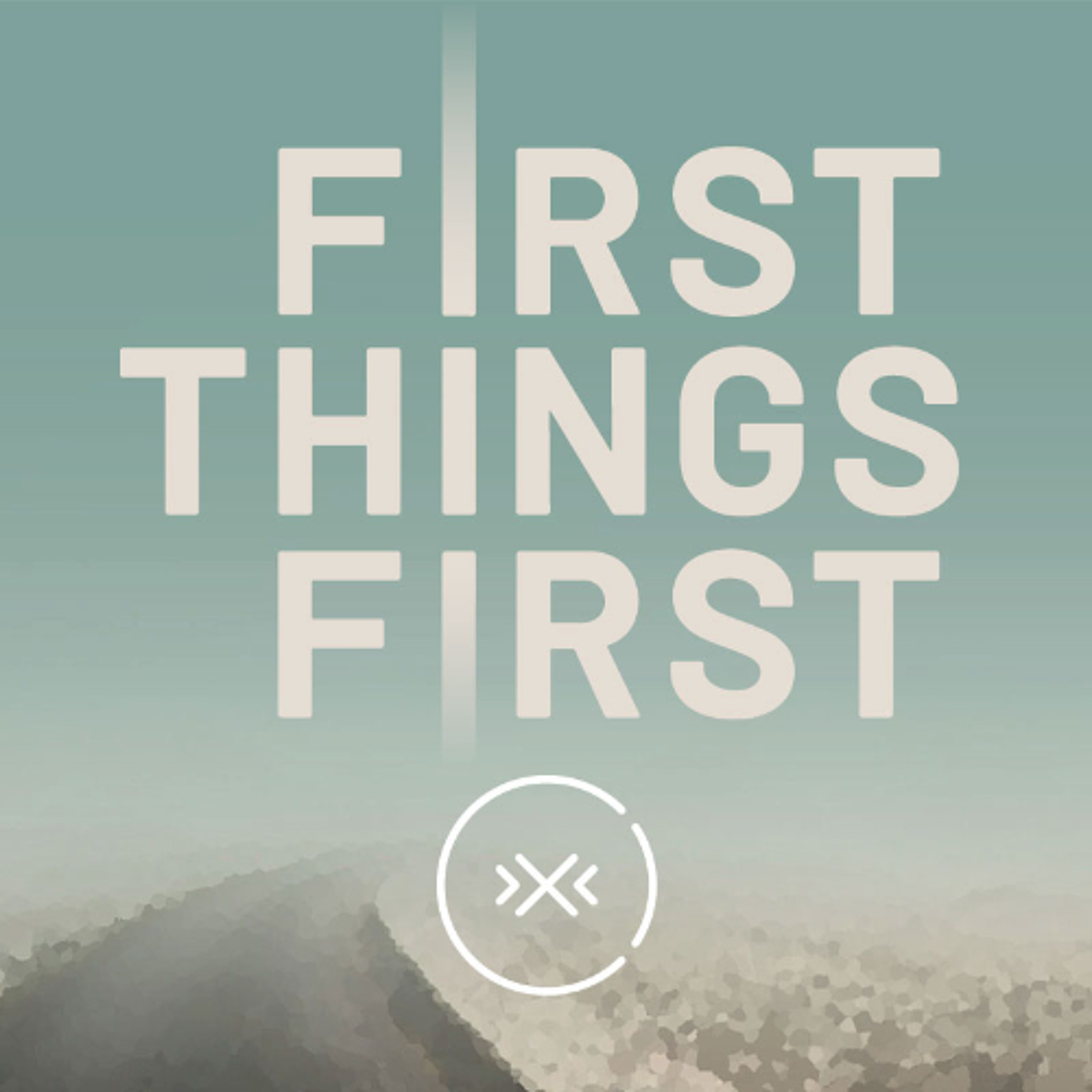 First Things First || Week 2 episode artwork