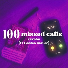 100 Missed Calls (ft. Landon Barker)