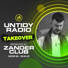 Untidy Radio - Episode 68: Zander Club Take Over