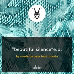 [PREMIERE] > Made By Pete Ft. Jinadu - Beautiful Silence [Selador]