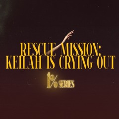 Rescue Mission: Keilah is Crying Out | 1% Series | David Bendett